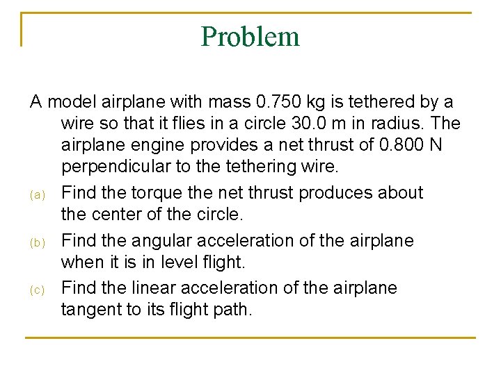 Problem A model airplane with mass 0. 750 kg is tethered by a wire Problem A model airplane with mass 0. 750 kg is tethered by a wire