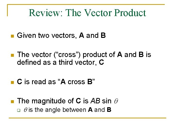 Review: The Vector Product n Given two vectors, A and B n The vector Review: The Vector Product n Given two vectors, A and B n The vector