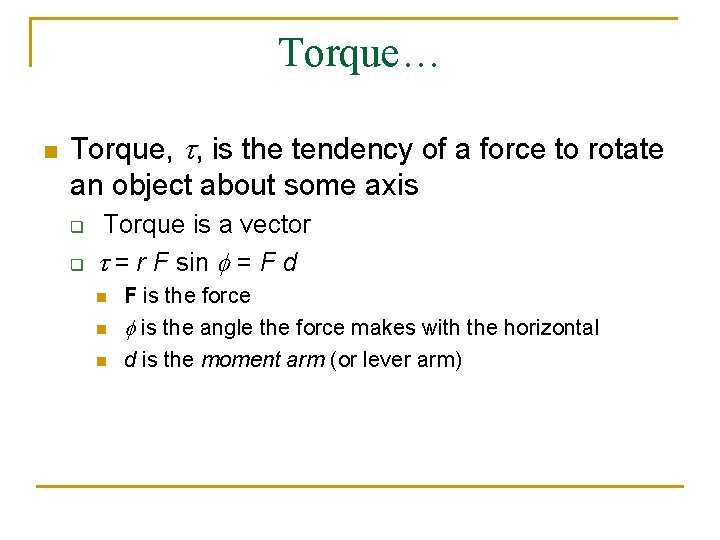 Torque… n Torque, t, is the tendency of a force to rotate an object Torque… n Torque, t, is the tendency of a force to rotate an object