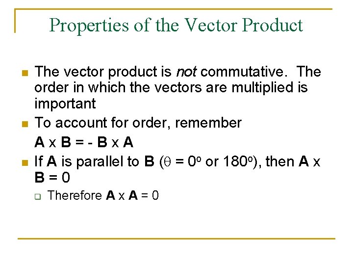 Properties of the Vector Product n n n The vector product is not commutative. Properties of the Vector Product n n n The vector product is not commutative.