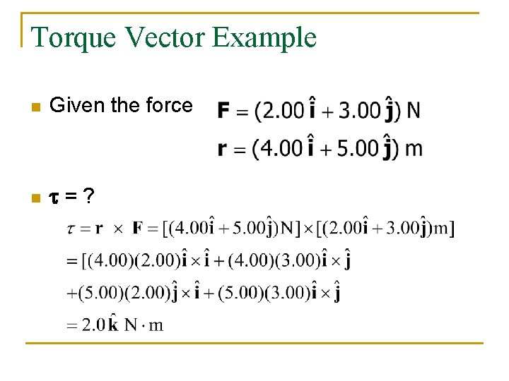 Torque Vector Example n Given the force n t=? Torque Vector Example n Given the force n t=?