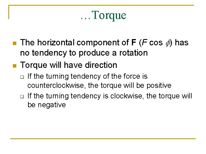 …Torque n n The horizontal component of F (F cos f) has no tendency …Torque n n The horizontal component of F (F cos f) has no tendency