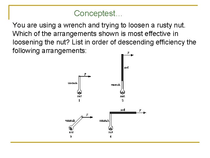 Conceptest… You are using a wrench and trying to loosen a rusty nut. Which Conceptest… You are using a wrench and trying to loosen a rusty nut. Which