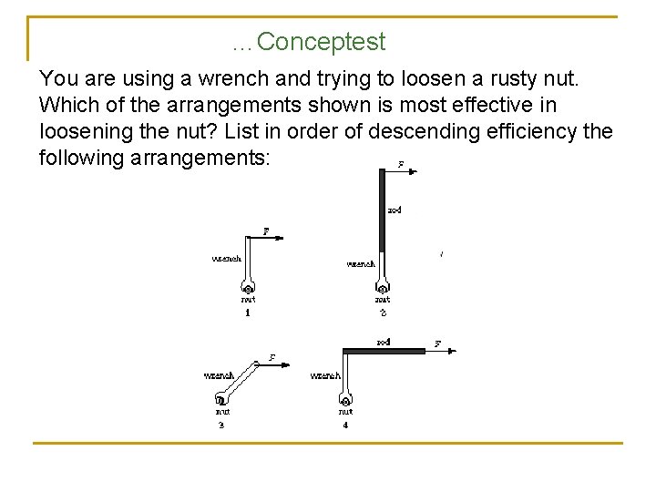 …Conceptest You are using a wrench and trying to loosen a rusty nut. Which …Conceptest You are using a wrench and trying to loosen a rusty nut. Which