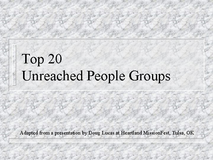 Top 20 Unreached People Groups Adapted from a presentation by Doug Lucas at Heartland