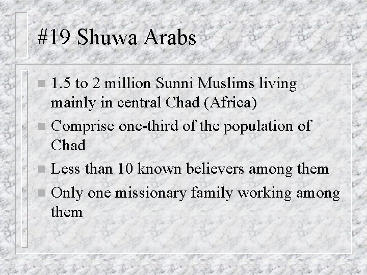 #19 Shuwa Arabs 1. 5 to 2 million Sunni Muslims living mainly in central