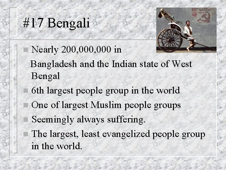 #17 Bengali Nearly 200, 000 in Bangladesh and the Indian state of West Bengal
