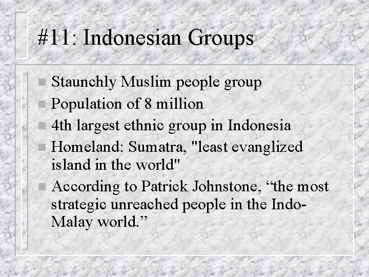 #11: Indonesian Groups Staunchly Muslim people group n Population of 8 million n 4