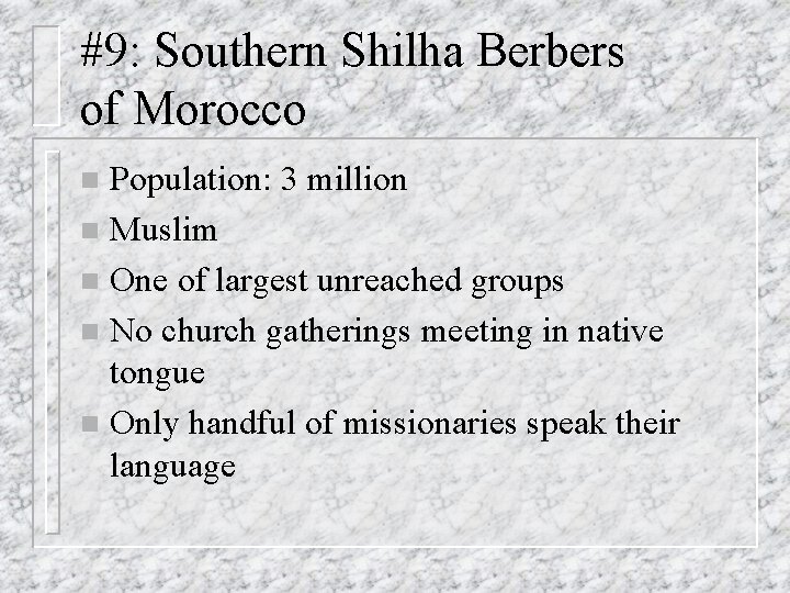 #9: Southern Shilha Berbers of Morocco Population: 3 million n Muslim n One of