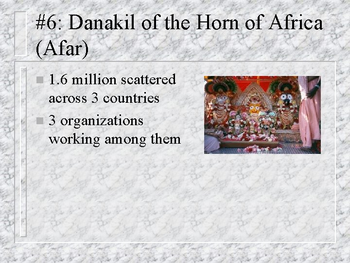 #6: Danakil of the Horn of Africa (Afar) 1. 6 million scattered across 3