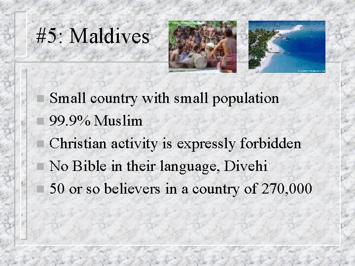 #5: Maldives Small country with small population n 99. 9% Muslim n Christian activity