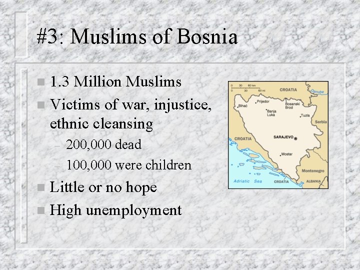 #3: Muslims of Bosnia 1. 3 Million Muslims n Victims of war, injustice, ethnic