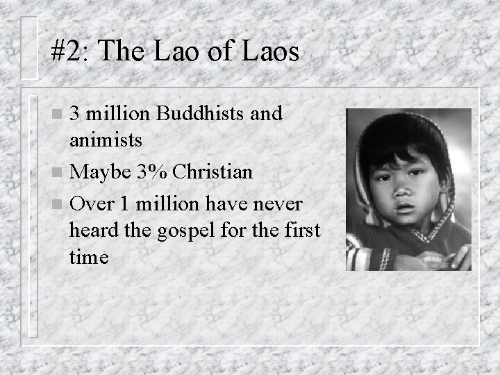 #2: The Lao of Laos 3 million Buddhists and animists n Maybe 3% Christian
