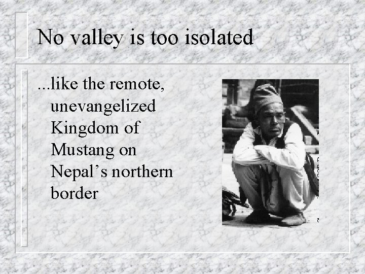 No valley is too isolated. . . like the remote, unevangelized Kingdom of Mustang