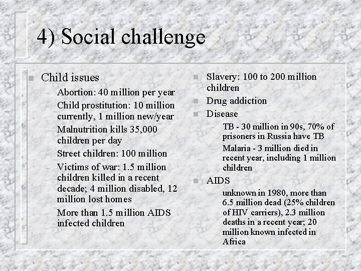 4) Social challenge n Child issues – – – Abortion: 40 million per year