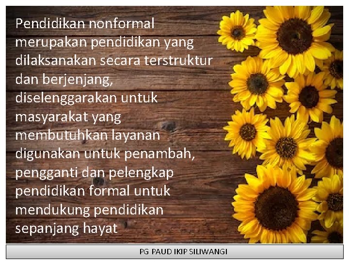 Pendidikan nonformal merupakan pendidikan yang dilaksanakan secara terstruktur dan berjenjang, diselenggarakan untuk masyarakat yang