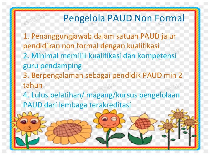 Pengelola PAUD Non Formal 1. Penanggungjawab dalam satuan PAUD jalur pendidikan non formal dengan