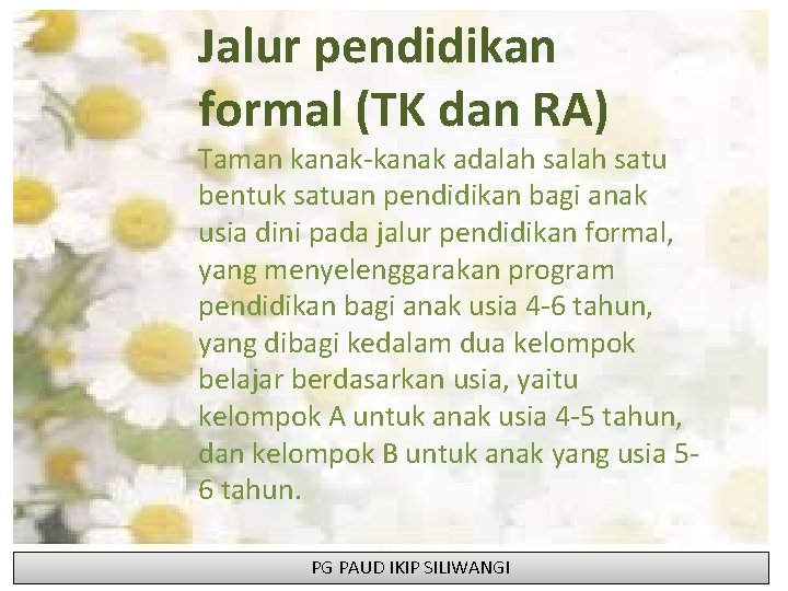 Jalur pendidikan formal (TK dan RA) Taman kanak-kanak adalah satu bentuk satuan pendidikan bagi