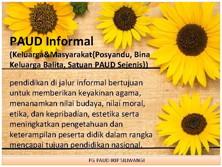 PAUD Informal (Keluarga&Masyarakat{Posyandu, Bina Keluarga Balita, Satuan PAUD Sejenis}) pendidikan di jalur informal bertujuan