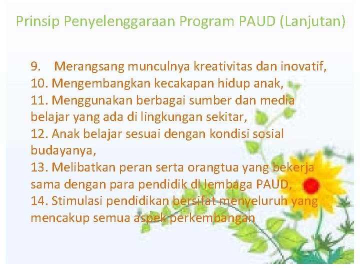 Prinsip Penyelenggaraan Program PAUD (Lanjutan) 9. Merangsang munculnya kreativitas dan inovatif, 10. Mengembangkan kecakapan