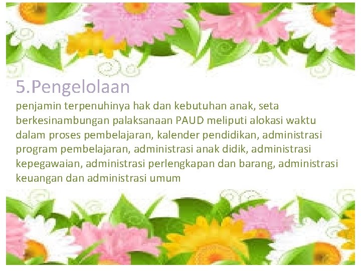 5. Pengelolaan penjamin terpenuhinya hak dan kebutuhan anak, seta berkesinambungan palaksanaan PAUD meliputi alokasi