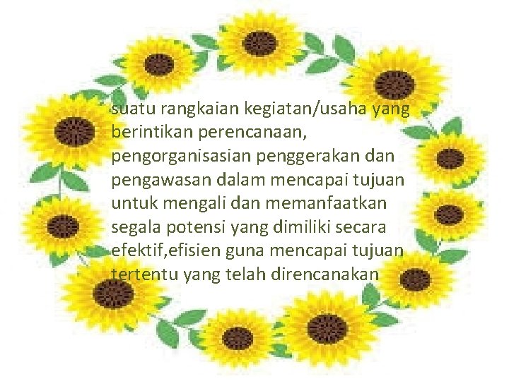 suatu rangkaian kegiatan/usaha yang berintikan perencanaan, pengorganisasian penggerakan dan pengawasan dalam mencapai tujuan untuk