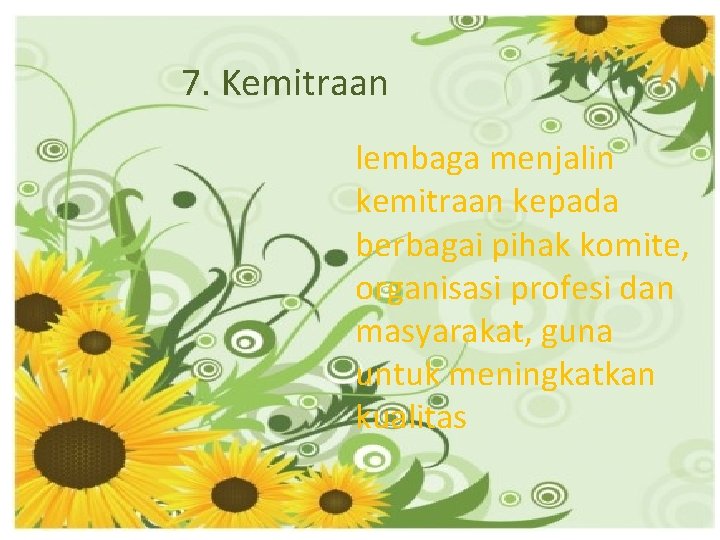 7. Kemitraan lembaga menjalin kemitraan kepada berbagai pihak komite, organisasi profesi dan masyarakat, guna