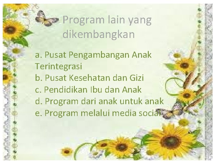 Program lain yang dikembangkan a. Pusat Pengambangan Anak Terintegrasi b. Pusat Kesehatan dan Gizi