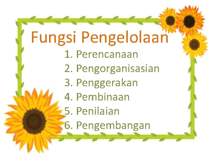 Fungsi Pengelolaan 1. Perencanaan 2. Pengorganisasian 3. Penggerakan 4. Pembinaan 5. Penilaian 6. Pengembangan