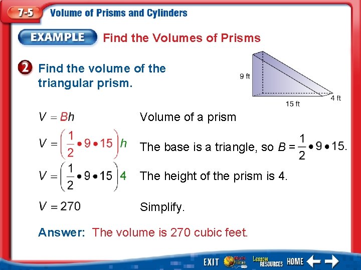 Find the Volumes of Prisms Find the volume of the triangular prism. Volume of