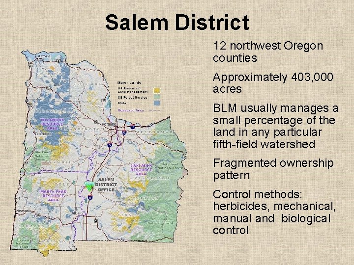 Salem District 12 northwest Oregon counties Approximately 403, 000 acres BLM usually manages a