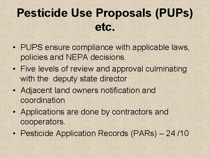 Pesticide Use Proposals (PUPs) etc. • PUPS ensure compliance with applicable laws, policies and
