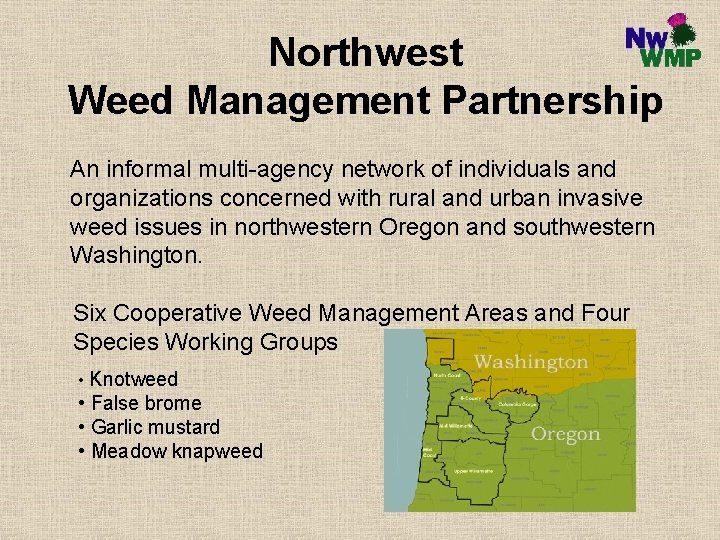 Northwest Weed Management Partnership An informal multi-agency network of individuals and organizations concerned with