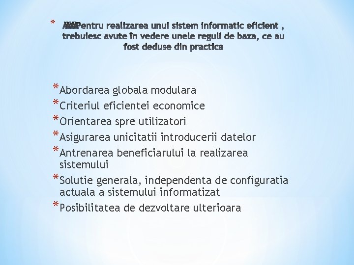 * *Abordarea globala modulara *Criteriul eficientei economice *Orientarea spre utilizatori *Asigurarea unicitatii introducerii datelor