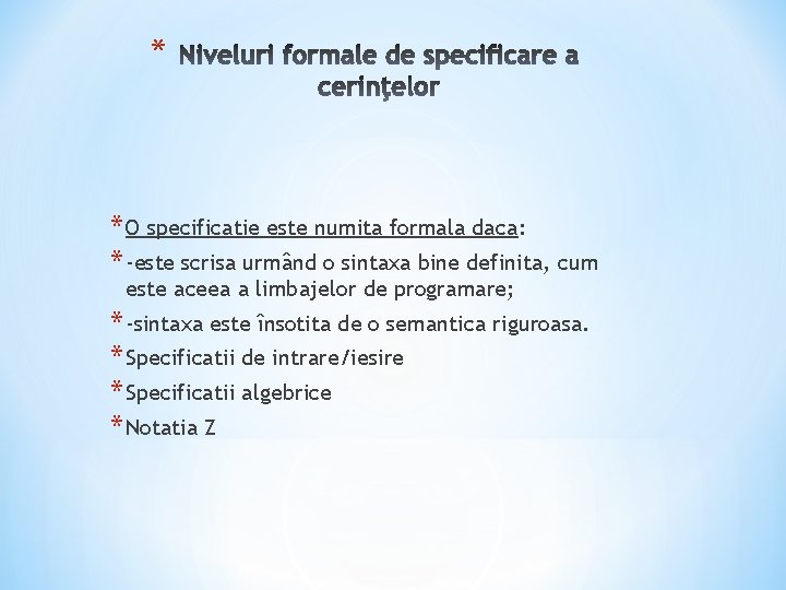 * * O specificatie este numita formala daca: * -este scrisa urmând o sintaxa