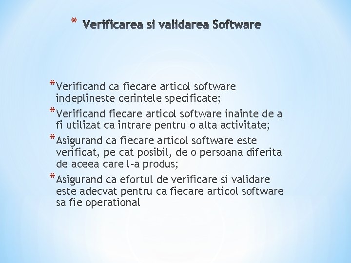 * *Verificand ca fiecare articol software indeplineste cerintele specificate; *Verificand fiecare articol software inainte