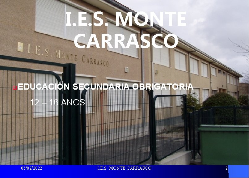 I. E. S. MONTE CARRASCO q EDUCACIÓN SECUNDARIA OBRIGATORIA 12 – 16 ANOS. 05/02/2022