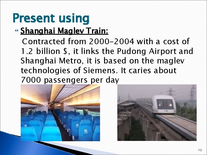 Present using Shanghai Maglev Train: Contracted from 2000 -2004 with a cost of 1.