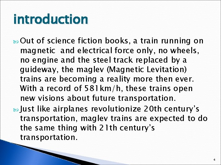 introduction Out of science fiction books, a train running on magnetic and electrical force