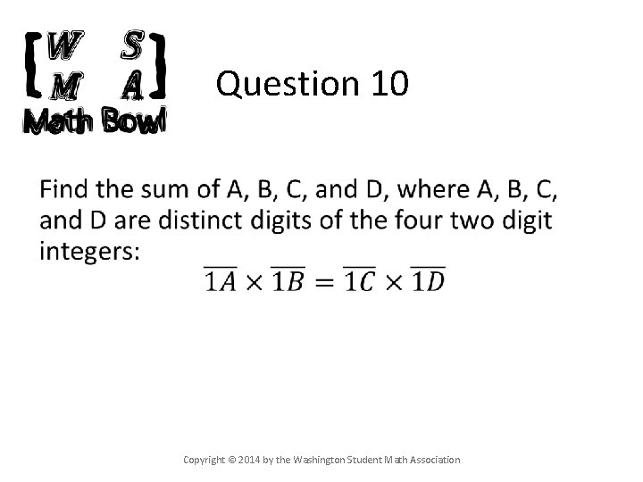 Question 10 • Copyright © 2014 by the Washington Student Math Association 