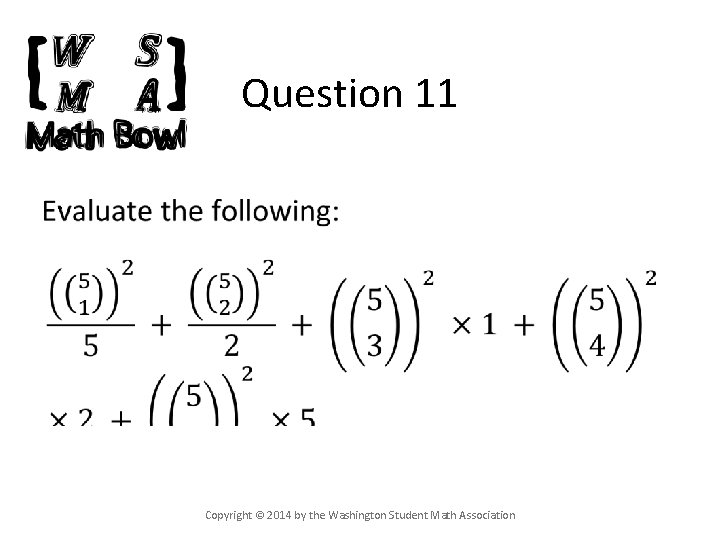 Question 11 • Copyright © 2014 by the Washington Student Math Association 