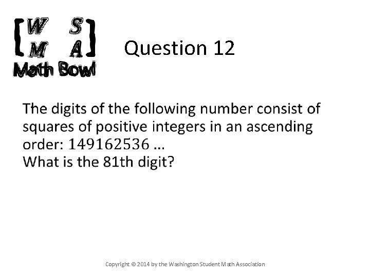 Question 12 • Copyright © 2014 by the Washington Student Math Association 