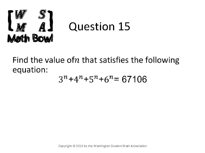 Question 15 • Copyright © 2014 by the Washington Student Math Association 