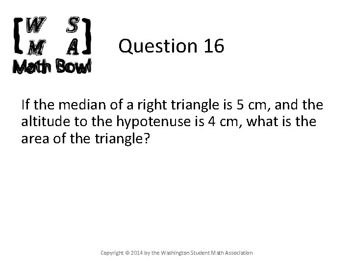 Question 16 If the median of a right triangle is 5 cm, and the