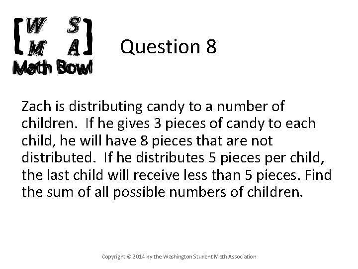 Question 8 Zach is distributing candy to a number of children. If he gives