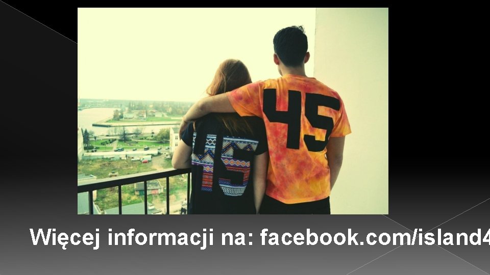 Więcej informacji na: facebook. com/island 4 