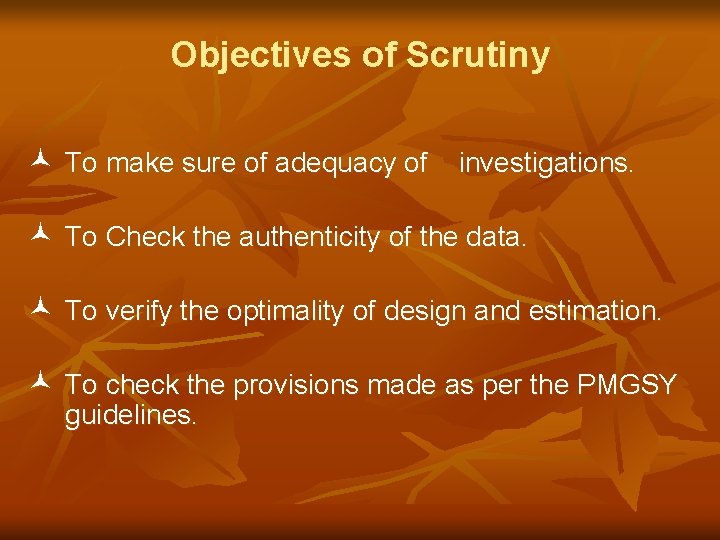 Objectives of Scrutiny © To make sure of adequacy of investigations. © To Check