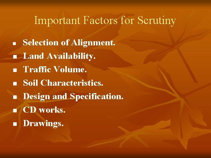 Important Factors for Scrutiny n n n n Selection of Alignment. Land Availability. Traffic