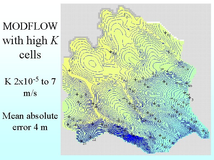 MODFLOW with high K cells K 2 x 10 -5 to 7 m/s Mean