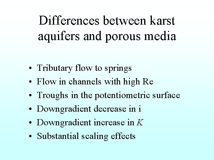 Differences between karst aquifers and porous media • • • Tributary flow to springs